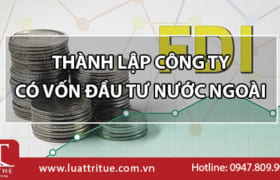 Thủ tục thành lập công ty có vốn đầu tư nước ngoài tại Việt Nam